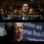 what if we used 100% of the brain?